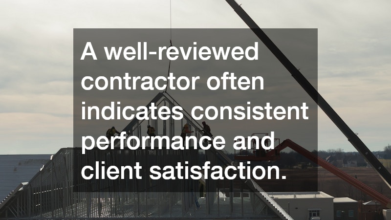 A well-reviewed contractor often indicates consistent performance and client satisfaction.