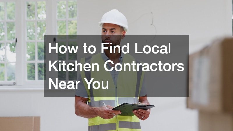 How to Find Local Kitchen Contractors Near You
