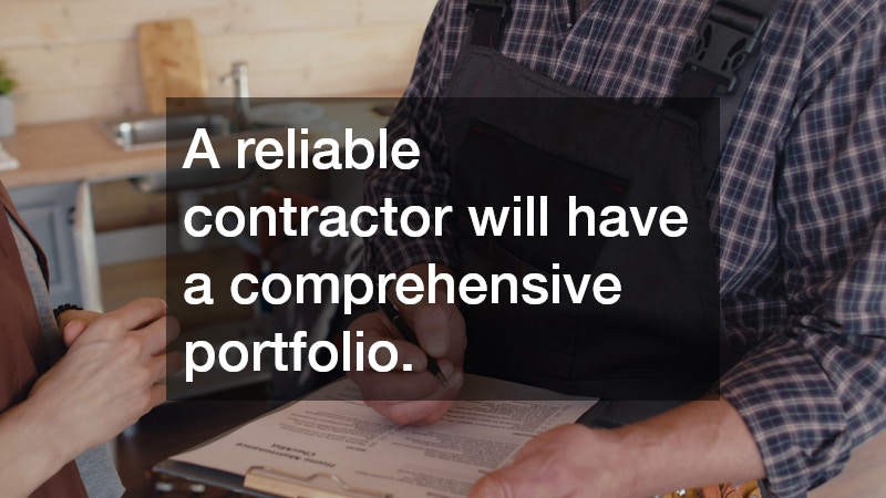 A reliable contractor will have a comprehensive portfolio.