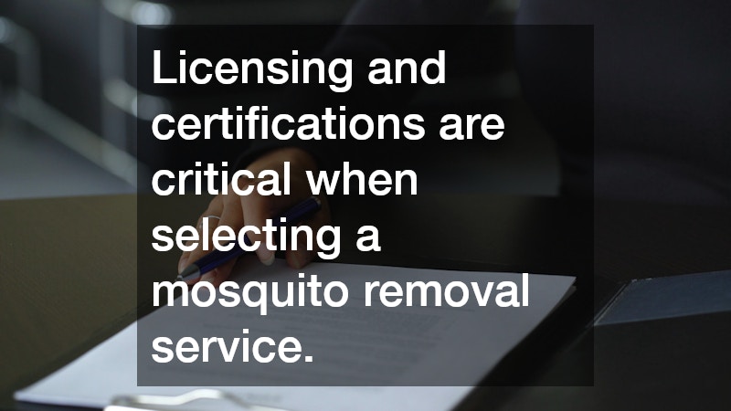 Licensing and certifications are critical when selecting a mosquito removal service.