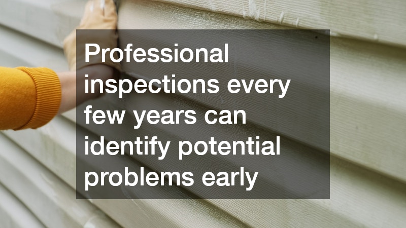 Professional inspections every few years can identify potential problems early