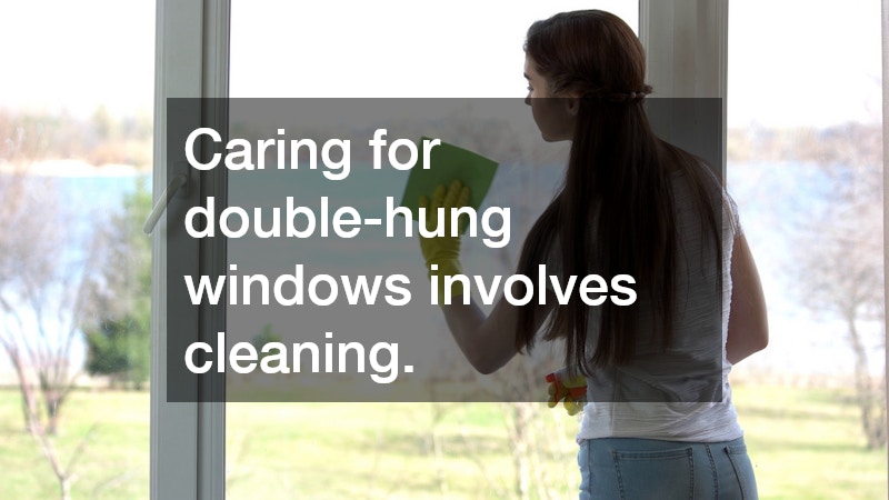 Caring for double-hung windows involves cleaning.