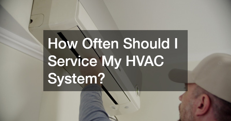 How Often Should I Service My HVAC System?