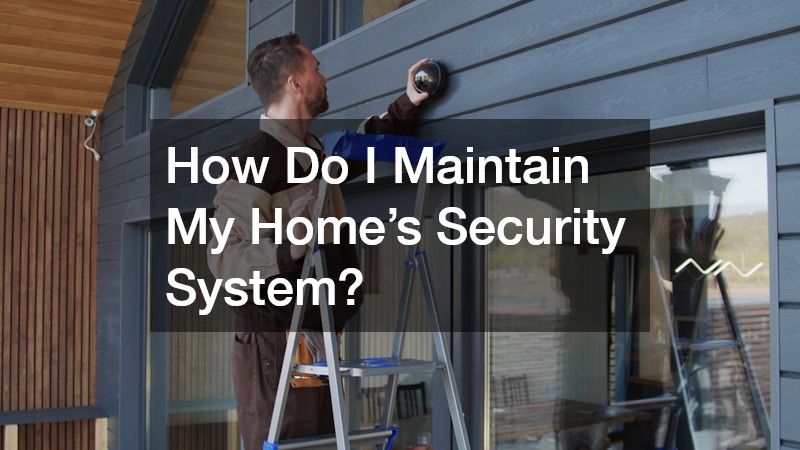 How Do I Maintain My Home’s Security System?