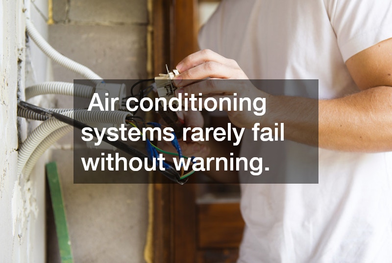 Air conditioning systems rarely fail without warning.