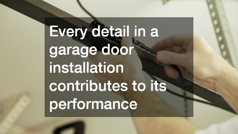 Every detail in a garage door installation contributes to its performance
