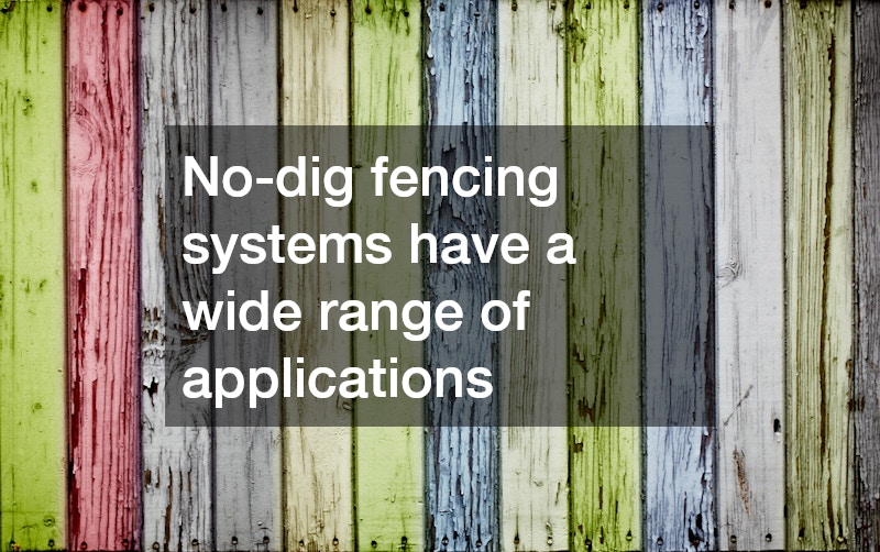No-dig fencing systems have a wide range of applications