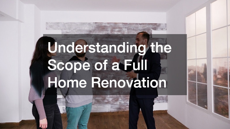 Understanding the Scope of a Full Home Renovation