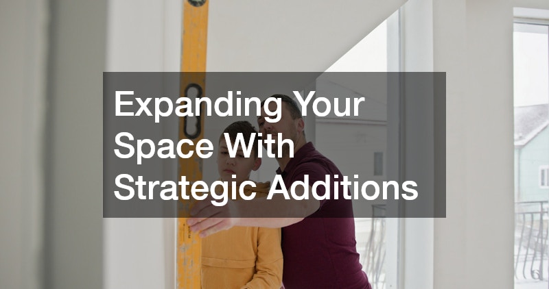 Expanding Your Space With Strategic Additions