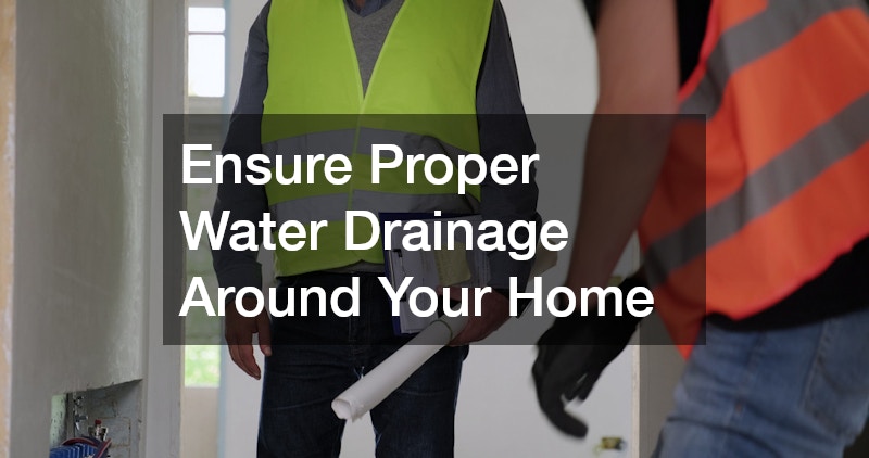 Ensure Proper Water Drainage Around Your Home