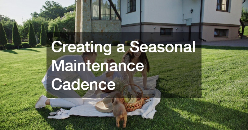 Creating a Seasonal Maintenance Cadence