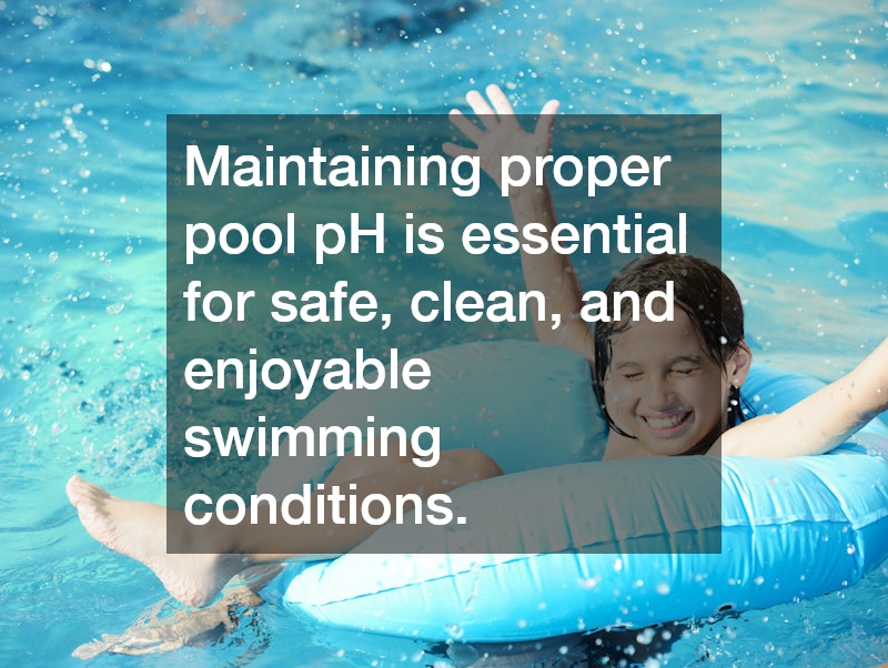 Maintaining proper pool pH is essential for safe, clean, and enjoyable swimming conditions.