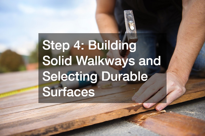 Step 4: Building Solid Walkways and Selecting Durable Surfaces