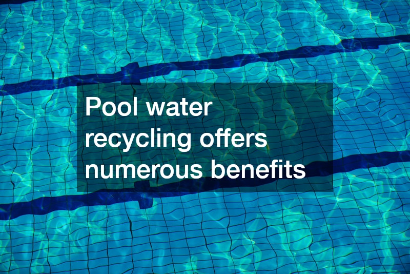 Pool water recycling offers numerous benefits