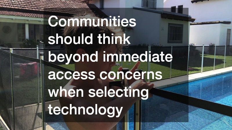 Communities should think beyond immediate access concerns when selecting technology