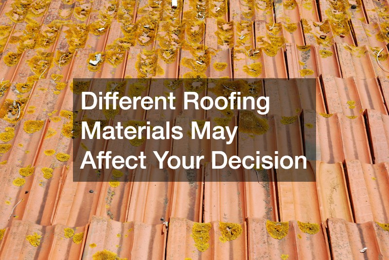 Different Roofing Materials May Affect Your Decision