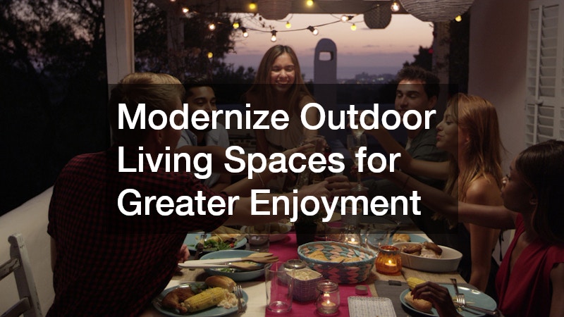 Modernize Outdoor Living Spaces for Greater Enjoyment