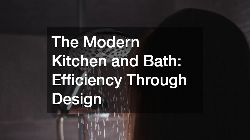The Modern Kitchen and Bath: Efficiency Through Design