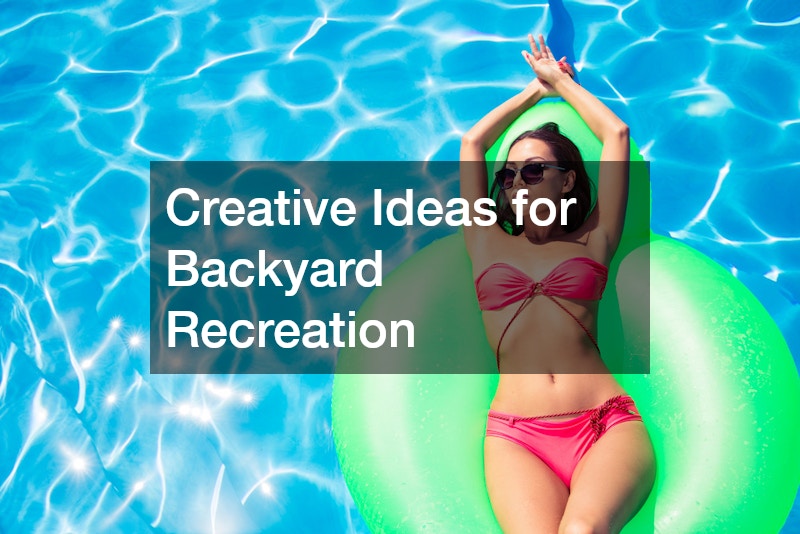 Creative Ideas for Backyard Recreation