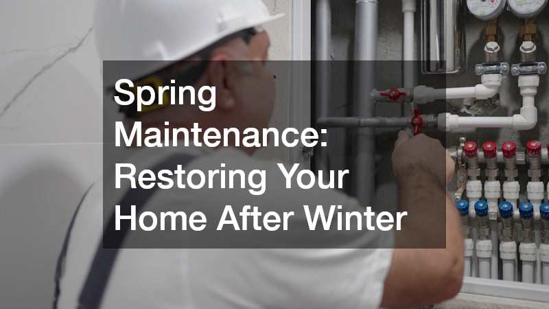 Spring Maintenance: Restoring Your Home After Winter