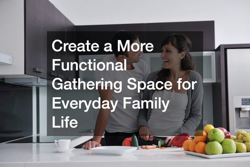 Create a More Functional Gathering Space for Everyday Family Life