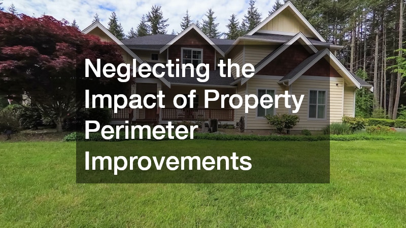 Neglecting the Impact of Property Perimeter Improvements
