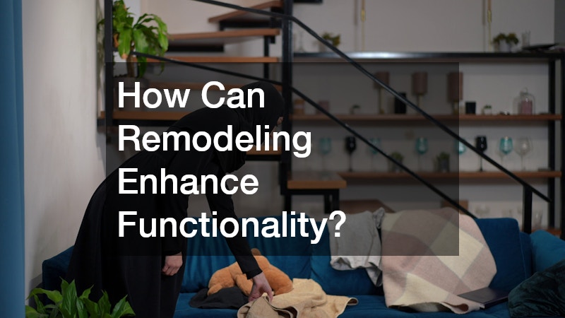How Can Remodeling Enhance Functionality?
