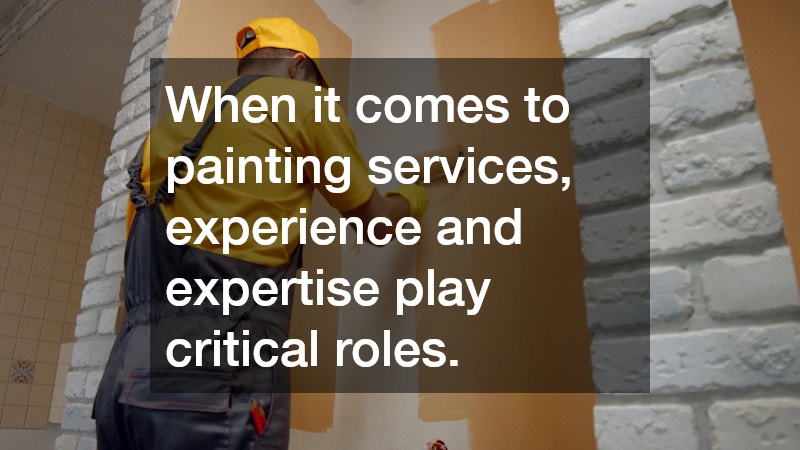When it comes to painting services, experience and expertise play critical roles.