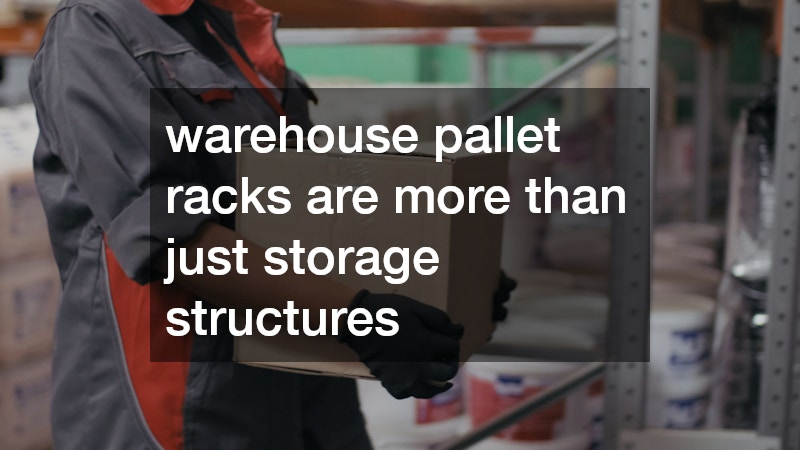 warehouse pallet racks are more than just storage structures