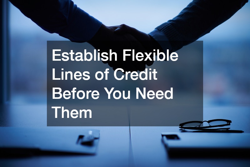 Establish Flexible Lines of Credit Before You Need Them