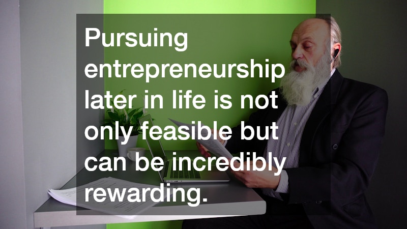 Pursuing entrepreneurship later in life is not only feasible but can be incredibly rewarding.