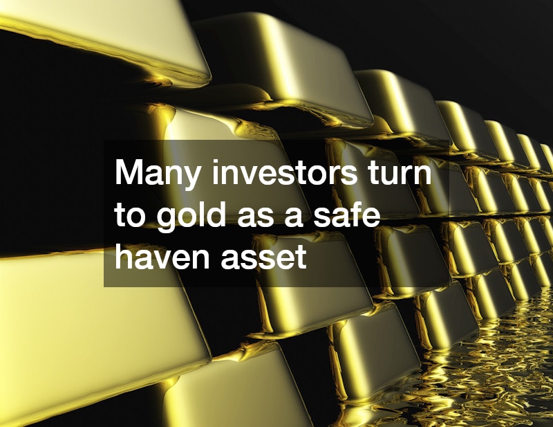 Many investors turn to gold as a safe haven asset
