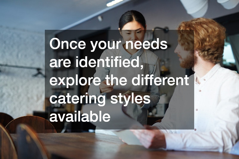 Once your needs are identified, explore the different catering styles available