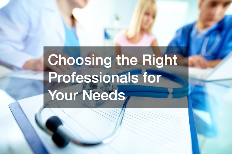 Choosing the Right Professionals for Your Needs