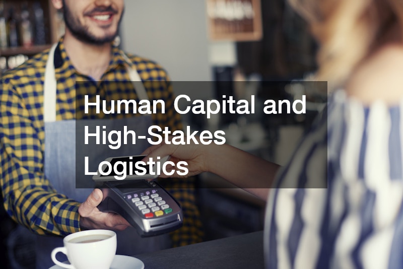 Human Capital and High-Stakes Logistics
