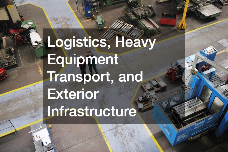 Logistics, Heavy Equipment Transport, and Exterior Infrastructure