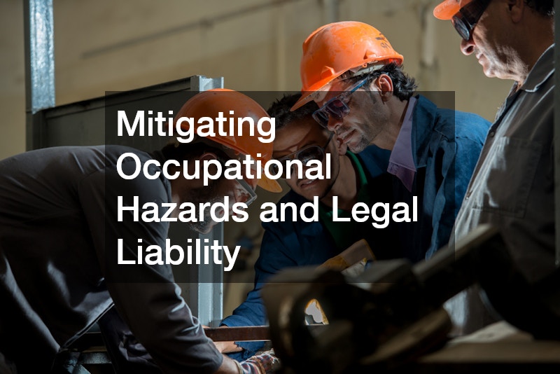 Mitigating Occupational Hazards and Legal Liability