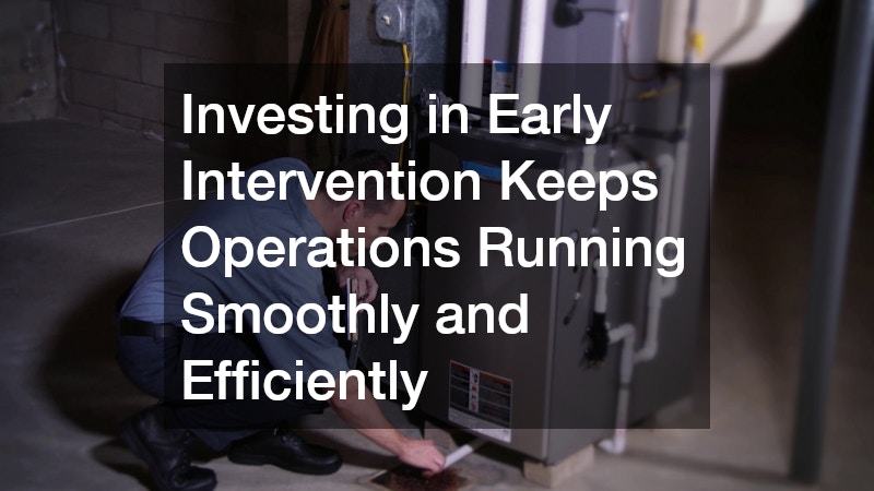 Investing in Early Intervention Keeps Operations Running Smoothly and Efficiently