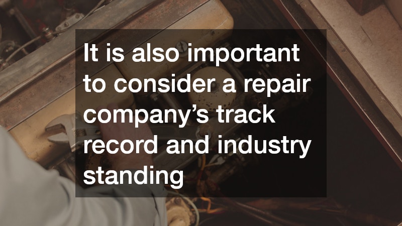 It is also important to consider a repair company’s track record and industry standing