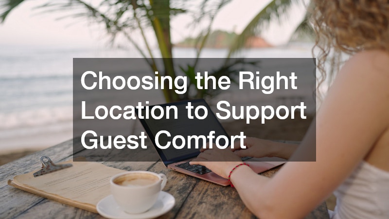 Choosing the Right Location to Support Guest Comfort