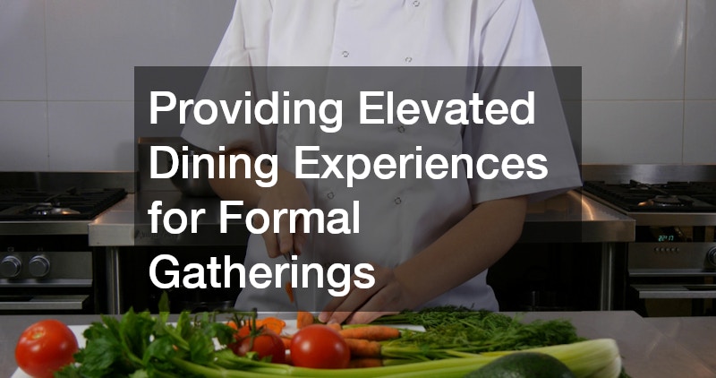 Providing Elevated Dining Experiences for Formal Gatherings