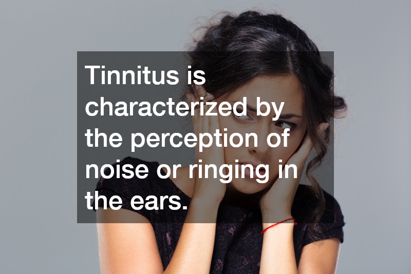 Tinnitus is characterized by the perception of noise or ringing in the ears.