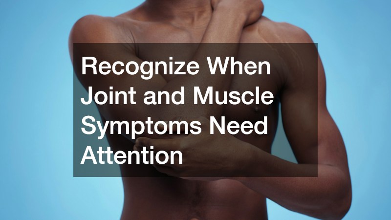 Recognize When Joint and Muscle Symptoms Need Attention