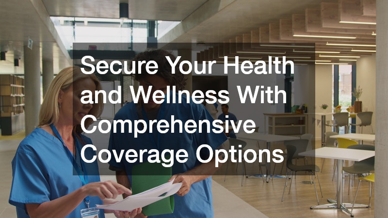 Secure Your Health and Wellness With Comprehensive Coverage Options