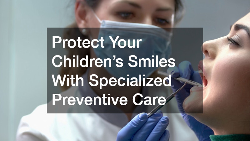 Protect Your Children’s Smiles With Specialized Preventive Care