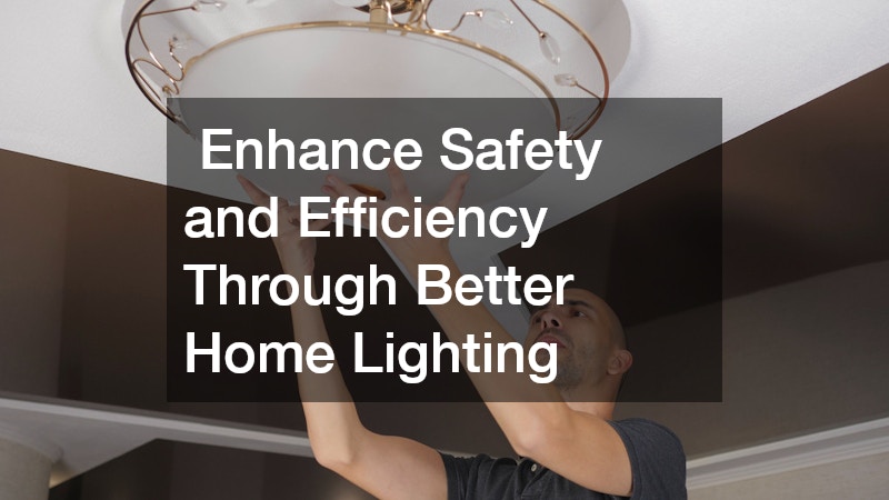  Enhance Safety and Efficiency Through Better Home Lighting