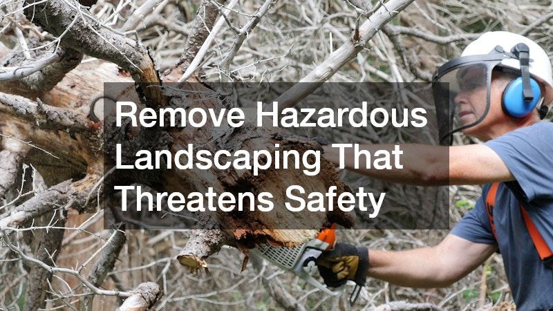 Remove Hazardous Landscaping That Threatens Safety