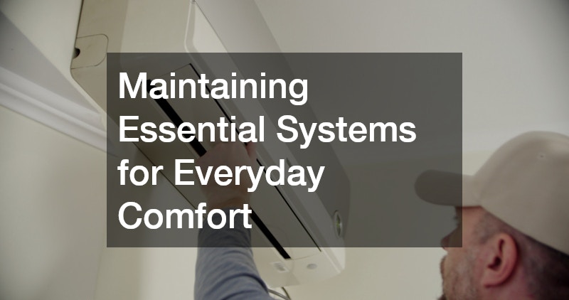 Maintaining Essential Systems for Everyday Comfort