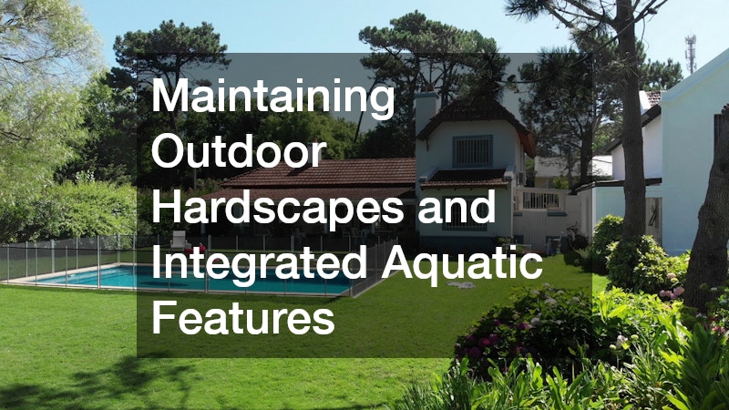 Maintaining Outdoor Hardscapes and Integrated Aquatic Features