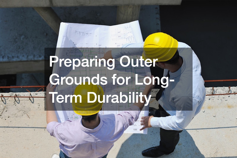 Preparing Outer Grounds for Long-Term Durability